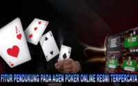 Fitur Pendukung Pada Agen Poker Online Resmi Terpercaya
